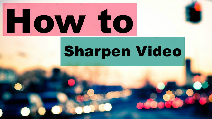 Sharpen Video AI To Take Your Video Quality To The Next Level